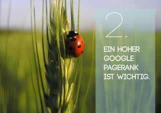 Ein hoher
Google
PageRank
ist wichtig.
2.
 