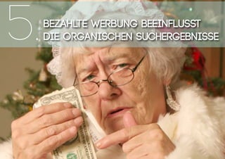 Bezahlte Werbung beeinflusst
die organischen Suchergebnisse5.
 