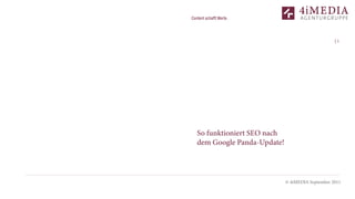 Content schafft Werte.




                                                   |1




   So funktioniert SEO nach
   dem Google Panda-Update!




                              © 4iMEDIA September 2011
 