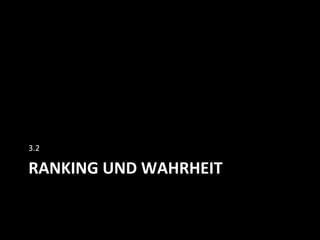 RANKING	
  UND	
  WAHRHEIT	
  
3.2	
  
 