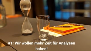 © 121WATT - Alexander Holl
5
#1: Wir wollen mehr Zeit für Analysen
haben!
 