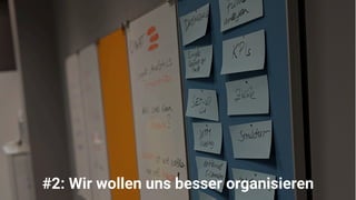 © 121WATT - Alexander Holl
6
#2: Wir wollen uns besser organsieren
#2: Wir wollen uns besser organisieren
 