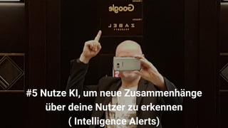 © 121WATT - Alexander Holl
#5 Nutze KI, um neue Zusammenhänge
über deine Nutzer zu erkennen
( Intelligence Alerts)
 