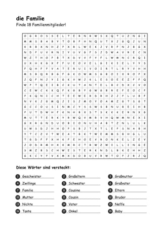 die Familie
Finde 18 Familienmitglieder!
O
M
K
N
W
U
F
M
J
W
C
P
N
G
P
M
G
U
Y
T
J
S
G
G
M
R
D
Z
X
Q
S
Q
P
E
K
V
C
U
U
X
W...