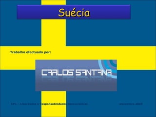 Trabalho efectuado por: CP1 – Liberdades e Responsabilidades Democráticas  Dezembro 2009 Suécia 