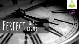 Time
ResultPerfect for
Mugath2
17/04/15
 