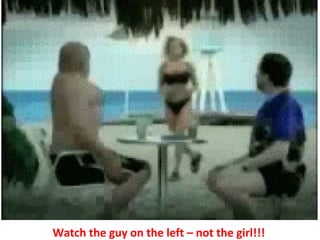 Watch the guy on the left – not the girl!!! 