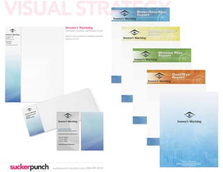 VISUAL STRATEGY
             Investor’s Watchdog
             Letterhead, Envelope, and Business Cards

             Report cover system for financial research
             reports, 8.5x11




    suckerpunch-studios.com | 404-997-8757
 