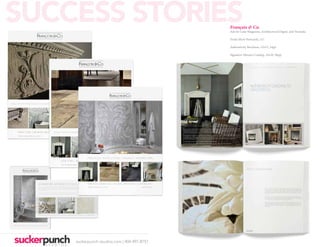 SUCCESS STORIES                              François & Co.
                                             Ads for Luxe Magazine, Architectural Digest, and Veranda.

                                             Trade Show Postcards, 5x7

                                             Authenticity Brochure, 12x15, 24pp

                                             Signature Mosaics Catalog, 10x10, 96pp.




    suckerpunch-studios.com | 404-997-8757
 