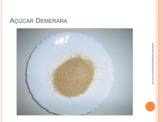 AÇÚCAR DEMERARA
www.alimentosecompanhia.com.br
 