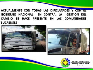 ACTUALMENTE CON TODAS LAS DIFICULTADES Y CON EL
GOBIERNO NACIONAL EN CONTRA, LA GESTIÓN DEL
CAMBIO SE HACE PRESENTE EN LAS COMUNIDADES
SUCRENSES