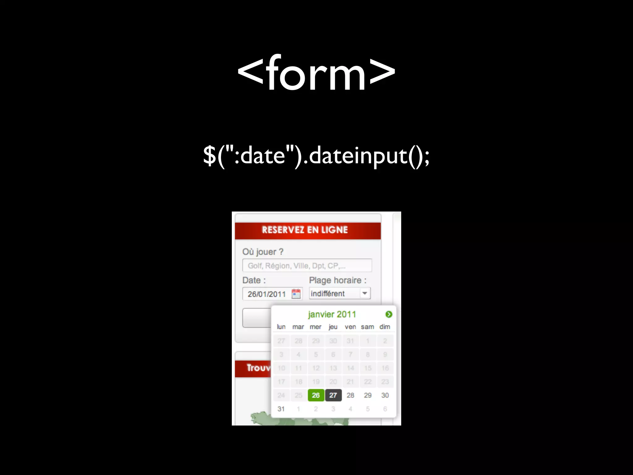 <form>
$(":date").dateinput();
 