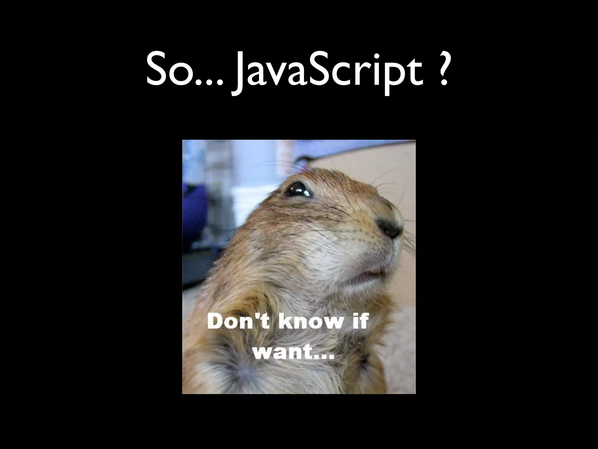 So... JavaScript ?
 