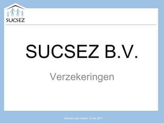 SUCSEZ B.V. Verzekeringen Giscard van Velzen, 5 mei 2011 