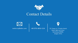 Contact Details
melvin.lu@kdlnc.com +86-0791-8816-1216 7/F, Tower A, 77 Aixihu North
Road, High tech Zone,
Nanchang 330096
Jiangxi, China
 