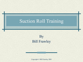 Suction Roll Training By Bill Frawley 