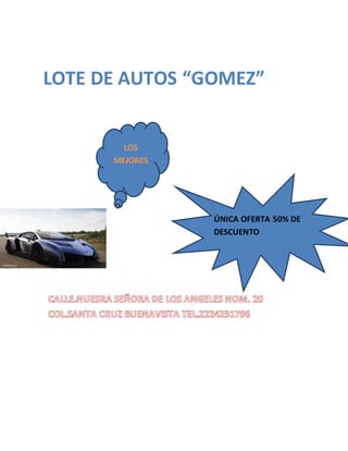 LOTE DE AUTOS “GOMEZ”
LOS
MEJORES
ÚNICA OFERTA 50% DE
DESCUENTO
 
