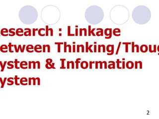 Research : Linkage Between Thinking/Thought System & Information System 