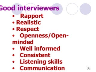 Rapport Realistic Respect Openness/Open-minded Well informed Consistent Listening skills Communication skills Good interviewers 