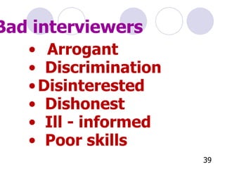 Arrogant Discrimination Disinterested Dishonest Ill - informed Poor skills Bad interviewers 