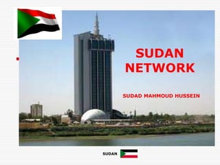 SUDAN
NETWORK
SUDAD MAHMOUD HUSSEIN
SUDAN
 