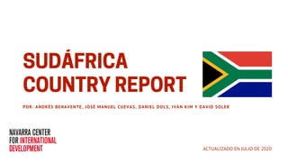 SUDÁFRICA
COUNTRY REPORTPOR: ANDRÉS BENAVENTE, JOSÉ MANUEL CUEVAS, DANIEL DOLS, IVÁN KIM Y DAVID SOLER
ACTUALIZADO EN JULIO DE 2020
 