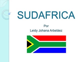 SUDAFRICA
           Por
  Leidy Johana Arbeláez
 