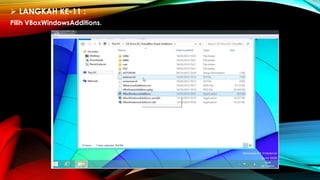  LANGKAH KE-11 :
Pilih VBoxWindowsAdditions.
 