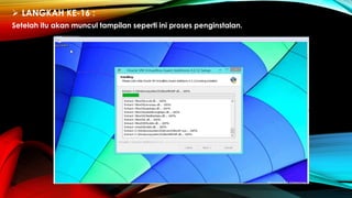  LANGKAH KE-16 :
Setelah itu akan muncul tampilan seperti ini proses penginstalan.
 
