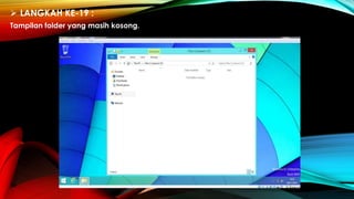  LANGKAH KE-19 :
Tampilan folder yang masih kosong.
 
