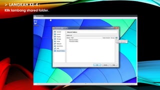 LANGKAH KE-4 :
Klik lambang shared folder.
 