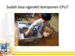 Sudah bisa ngerakit komponen CPU?
 