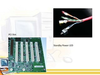 PCI Slot



           Standby Power LED
 