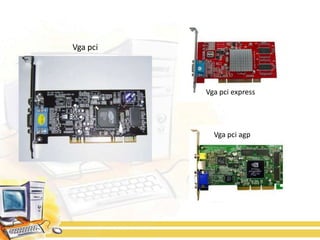 Vga pci



          Vga pci express




            Vga pci agp
 