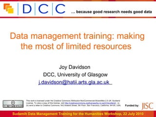 Data management training: making the most of limited resources  Joy Davidson  DCC, University of Glasgow [email_address]   