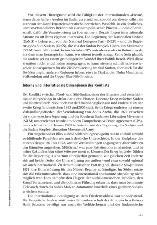 Vor diesem Hintergrund wird die Fähigkeit der internationalen Akteure,
                                                                                         einen dauerhaften Frieden im Sudan zu erreichen, sowohl von diesen selbst als
                                                                                         auch von den Konfliktparteien drastisch übertrieben. Was fehlt, ist ein deutliches,
                                                                                         unmissverständliches Bekenntnis zu einem politischen Prozess – und die Bereit-
                                                                                         schaft, dafür die Verantwortung zu übernehmen. Derzeit folgen internationale
                                                                                         Akteure zu oft ihren eigenen Interessen. Die Regierung der Nationalen Einheit
                                                                                         (GoNU) – beherrscht von der National Congress Party (NCP) – und die Regie-
                                                                                         rung des Süd-Sudans (GoSS), die von der Sudan People’s Liberation Movement
                                                                                         (SPLM) kontrolliert wird, betrachten das CPA unterdessen als ein Rahmenwerk,
                                                                                         aus dem man herauspicken kann, was einem jeweils zusagt. Keine Seite glaubt,
                                                                                         die andere sei zu einem grundlegenden Wandel ihrer Politik bereit. Wird diese
                                                                                         Situation nicht entschieden angegangen, so kann sie sehr schnell schwerwie-
                                                                                         gende Konsequenzen für die Zivilbevölkerung im Süd-Sudan, aber auch für die
                                                                                         Bevölkerung in anderen Regionen haben, etwa in Darfur, den Nuba Mountains,
                                                                                         Südkordofan und der Upper Blue Nile-Provinz.

                                                                                         interne und internationale dimensionen des Konflikts

                                                                                         Der Konflikt zwischen Nord- und Süd-Sudan, einer der längsten und vielschich-
                                                                                         tigsten Bürgerkriege in Afrika, hatte zwei Phasen. Der erste Krieg zwischen Süden
                                                                                         und Norden brach 1955, noch vor der Unabhängigkeit, aus und endete 1972; der
                                                                                         zweite Krieg fand zwischen 1983 und 2005 statt. Beide Kriege endeten mit einem
                                                                                         Verhandlungsfrieden: der Vereinbarung von Addis Abeba, die 1972 zwischen
                                                                                         der sudanesischen Regierung und der Southern Sudanese Liberation Movement
                                                                                         (SSLM) unterzeichnet wurde, und dem Comprehensive Peace Agreement (CPA),
Peter Schumann Keine einfache Mission: Internationale Akteure und der Frieden im Sudan




                                                                                         unterzeichnet am 9. Januar 2005 in Nairobi von der Regierung des Sudans und
                                                                                         der Sudan People’s Liberation Movement/Army.
                                                                                             Ein eingehenderer Blick auf die beiden Bürgerkriege im Sudan enthüllt sowohl
                                                                                         verblüffende Parallelen wie auch deutliche Unterschiede. In der Endphase des
                                                                                         ersten Krieges, 1970 bis 1972, wurden Verhandlungen als gangbare Alternative zu
                                                                                         den Kämpfen angesehen. Militärisch war eine Pattsituation entstanden, und in
                                                                                         naher Zukunft schien keine Seite gewinnen zu können. Der Krieg hatte den Süden
                                                                                         für die Regierung in Khartum unregierbar gemacht. Zur gleichen Zeit änderte
                                                                                         sich auf beiden Seiten die Unterstützung von außen – und zwar sowohl regional
                                                                                         wie auch international. Zu dem militärischen Patt trug bei, dass die Sowjetunion
                                                                                         1971 ihre Unterstützung für das Nimeri-Regime aufkündigte. Im Süden setzte
                                                                                         sich die Erkenntnis durch, dass eine international anerkannte Abspaltung nicht
                                                                                         möglich war. Dies dämpfte den Ehrgeiz der südsudanesischen Rebellen, den
                                                                                         Kampf fortzusetzen, und die politische Führung erkannte, dass man bestimmte
                                                                                         Ziele auch durch ein hohes Maß an Autonomie innerhalb eines geeinten Sudans
                                                                                         erreichen konnte.
                                                                                             Die internationale Beteiligung an dem Friedensschluss war unbedeutend.
                                                                                         Die Gespräche fanden statt unter Schirmherrschaft des äthiopischen Kaisers
                                                                                         Haile Selassie; beteiligt war auch der Weltkirchenrat und der Sudanesische


                                                                                                                                                                        101
 