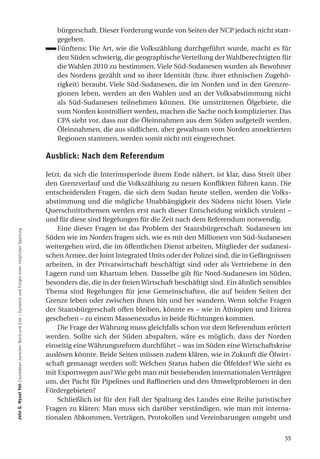 bürgerschaft. Dieser Forderung wurde von Seiten der NCP jedoch nicht statt-
                                                                                                     gegeben.
                                                                                                     Fünftens: Die Art, wie die Volkszählung durchgeführt wurde, macht es für
                                                                                                     den Süden schwierig, die geographische Verteilung der Wahlberechtigten für
                                                                                                     die Wahlen 2010 zu bestimmen. Viele Süd-Sudanesen wurden als Bewohner
                                                                                                     des Nordens gezählt und so ihrer Identität (bzw. ihrer ethnischen Zugehö-
                                                                                                     rigkeit) beraubt. Viele Süd-Sudanesen, die im Norden und in den Grenzre-
                                                                                                     gionen leben, werden an den Wahlen und an der Volksabstimmung nicht
                                                                                                     als Süd-Sudanesen teilnehmen können. Die umstrittenen Ölgebiete, die
                                                                                                     vom Norden kontrolliert werden, machen die Sache noch komplizierter. Das
                                                                                                     CPA sieht vor, dass nur die Öleinnahmen aus dem Süden aufgeteilt werden.
                                                                                                     Öleinnahmen, die aus südlichen, aber gewaltsam vom Norden annektierten
                                                                                                     Regionen stammen, werden somit nicht mit eingerechnet.

                                                                                                  ausblick: nach dem referendum

                                                                                                  Jetzt, da sich die Interimsperiode ihrem Ende nähert, ist klar, dass Streit über
                                                                                                  den Grenzverlauf und die Volkszählung zu neuen Konflikten führen kann. Die
                                                                                                  entscheidenden Fragen, die sich dem Sudan heute stellen, werden die Volks-
                                                                                                  abstimmung und die mögliche Unabhängigkeit des Südens nicht lösen. Viele
                                                                                                  Querschnittsthemen werden erst nach dieser Entscheidung wirklich virulent –
                                                                                                  und für diese sind Regelungen für die Zeit nach dem Referendum notwendig.
                                                                                                      Eine dieser Fragen ist das Problem der Staatsbürgerschaft. Sudanesen im
John g. nyuot Yoh Countdown zwischen Nord und Süd – Dynamik und Folgen einer möglichen Spaltung




                                                                                                  Süden wie im Norden fragen sich, wie es mit den Millionen von Süd-Sudanesen
                                                                                                  weitergehen wird, die im öffentlichen Dienst arbeiten, Mitglieder der sudanesi-
                                                                                                  schen Armee, der Joint Integrated Units oder der Polizei sind, die in Gefängnissen
                                                                                                  arbeiten, in der Privatwirtschaft beschäftigt sind oder als Vertriebene in den
                                                                                                  Lagern rund um Khartum leben. Dasselbe gilt für Nord-Sudanesen im Süden,
                                                                                                  besonders die, die in der freien Wirtschaft beschäftigt sind. Ein ähnlich sensibles
                                                                                                  Thema sind Regelungen für jene Gemeinschaften, die auf beiden Seiten der
                                                                                                  Grenze leben oder zwischen ihnen hin und her wandern. Wenn solche Fragen
                                                                                                  der Staatsbürgerschaft offen bleiben, könnte es – wie in Äthiopien und Eritrea
                                                                                                  geschehen – zu einem Massenexodus in beide Richtungen kommen.
                                                                                                      Die Frage der Währung muss gleichfalls schon vor dem Referendum erörtert
                                                                                                  werden. Sollte sich der Süden abspalten, wäre es möglich, dass der Norden
                                                                                                  einseitig eine Währungsreform durchführt – was im Süden eine Wirtschaftskrise
                                                                                                  auslösen könnte. Beide Seiten müssen zudem klären, wie in Zukunft die Ölwirt-
                                                                                                  schaft gemanagt werden soll: Welchen Status haben die Ölfelder? Wie sieht es
                                                                                                  mit Exportwegen aus? Wie geht man mit bestehenden internationalen Verträgen
                                                                                                  um, der Pacht für Pipelines und Raffinerien und den Umweltproblemen in den
                                                                                                  Fördergebieten?
                                                                                                      Schließlich ist für den Fall der Spaltung des Landes eine Reihe juristischer
                                                                                                  Fragen zu klären: Man muss sich darüber verständigen, wie man mit interna-
                                                                                                  tionalen Abkommen, Verträgen, Protokollen und Vereinbarungen umgeht und


                                                                                                                                                                                  55
 