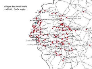 Villages destroyed by the
conflict in Darfur region .
 