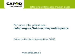 For more info, please see  cafod.org.uk/take-action/sudan-peace Picture credits:  Karen Kasmasuki for CAFOD cafod.org.uk/take-action/sudan-peace 