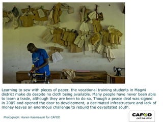 Learning to sew with pieces of paper, the vocational training students in Magwi district make do despite no cloth being available. Many people have never been able to learn a trade, although they are keen to do so. Though a peace deal was signed in 2005 and opened the door to development, a decimated infrastructure and lack of money leaves an enormous challenge to rebuild the devastated south. Photograph: Karen Kasmasuki for CAFOD 