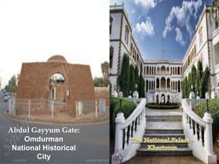 Abdul Gayyum Gate:
Omdurman
National Historical
City2/12/2015 SUDAN REPORT PRESENTATION 17
 