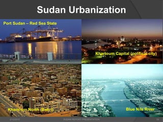 2/12/2015 SUDAN REPORT PRESENTATION 33
Sudan Urbanization
Khartoum Capital (political city)
Blue Nile RiverKhartoum North (Bahri)
Port Sudan – Red Sea State
 