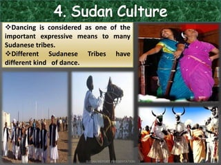 2/12/2015 SUDAN REPORT PRESENTATION 34
Dancing is considered as one of the
important expressive means to many
Sudanese tribes.
Different Sudanese Tribes have
different kind of dance.
 