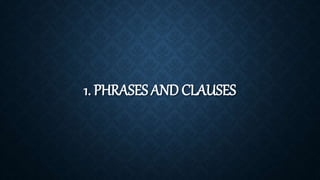 1. PHRASES AND CLAUSES
 