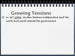 Growing Tensions
In (6) 1956, Sudan became independent and the
north and south shared the government
 