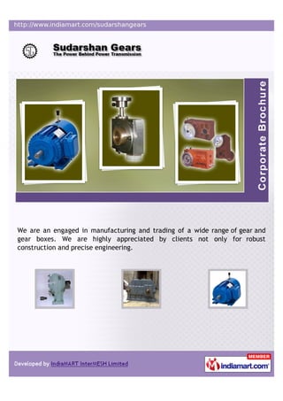 We are an engaged in manufacturing and trading of a wide range of gear and
gear boxes. We are highly appreciated by client...