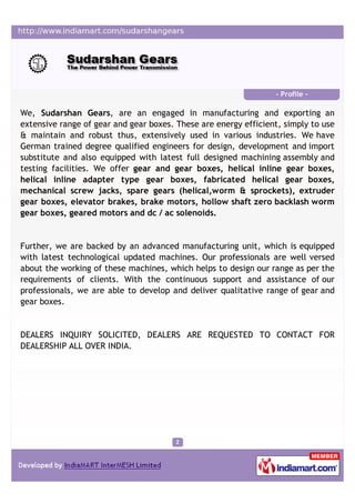 - Profile -

We, Sudarshan Gears, are an engaged in manufacturing and exporting an
extensive range of gear and gear boxes....