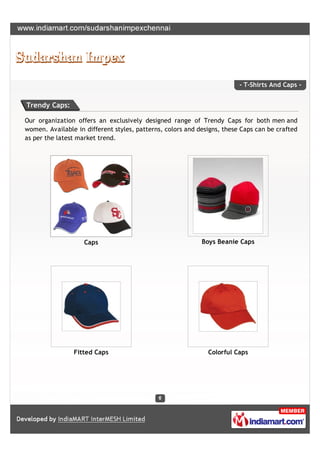- T-Shirts And Caps -


Trendy Caps:

Our organization offers an exclusively designed range of Trendy Caps for both men an...