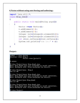 12
6.Vector without using auto boxing and unboxing:-
Output:-
 