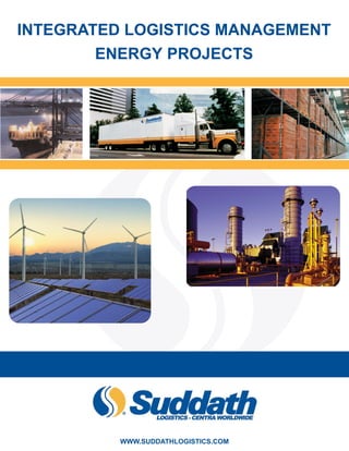 INTEGRATED LOGISTICS MANAGEMENT
        ENERGY PROJECTS




          WWW.SUDDATHLOGISTICS.COM
 